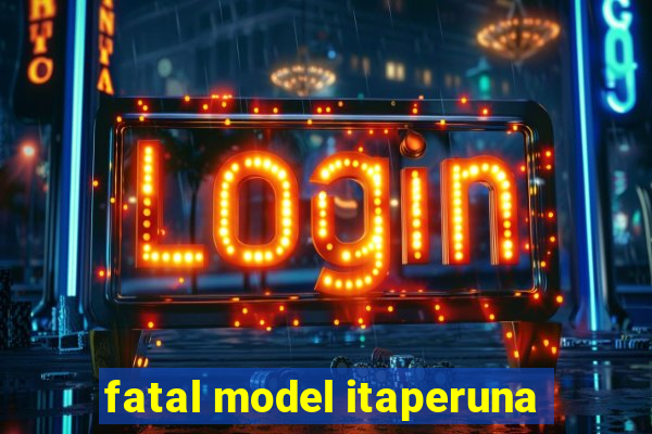 fatal model itaperuna